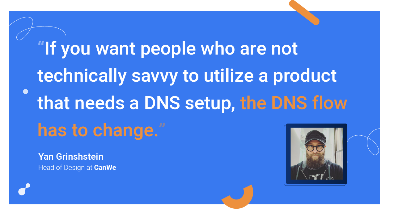 Is manual DNS configuration hurting platforms? We asked a product design leader to weigh in.